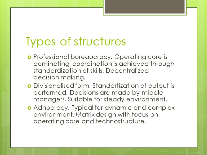 Types of structures Professional bureaucracy. Operating core is dominating, coordination is achieved through standardization